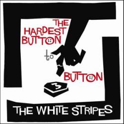 The White Stripes : The Hardest Button to Button
